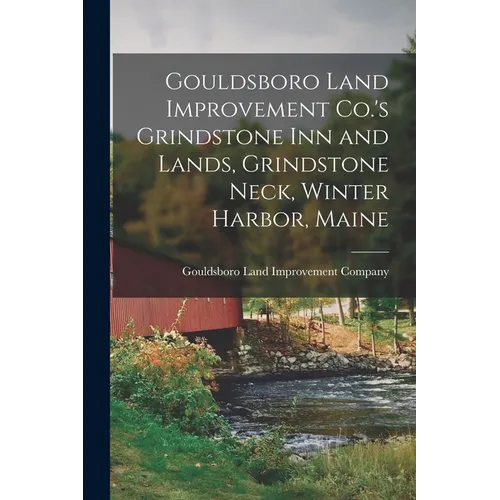Gouldsboro Land Improvement Co.'s Grindstone Inn and Lands, Grindstone Neck, Winter Harbor, Maine - Paperback