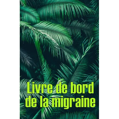 Livre de bord de la migraine: Suivi professionnel détaillé de toutes vos migraines et céphalées sévères - Suivi des déclencheurs de maux de tête, des