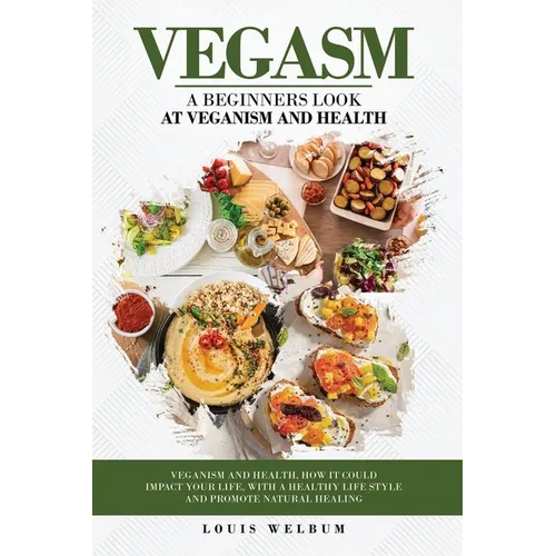 Vegasm: A Beginners Look At Veganism and health