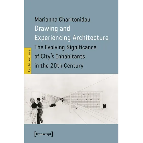 Drawing and Experiencing Architecture: The Evolving Significance of City's Inhabitants in the 20th Century