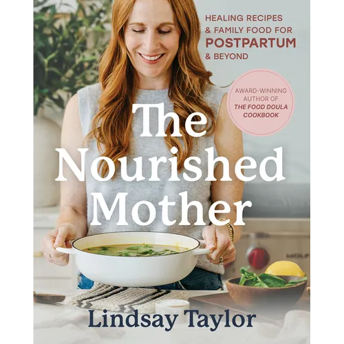 The Nourished Mother: Healing Recipes and Family Food for Postpartum and Beyond
