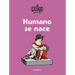 Humano Se Nace / To Be Human Is to Be Born