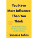 You Have More Influence Than You Think: How We Underestimate Our Powers of Persuasion, and Why It Matters