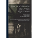 Lincoln's Words on Living Questions: A Collection of All the Recorded Utterances of Abraham Lincoln Bearing Upon the Questions of Today;