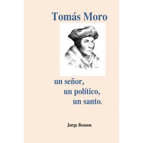 Tomas Moro: Un señor, un político, un santo.