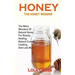 Honey!the Honey Wonder: The Many Wonders Of Natural Honey For Beauty, Healing, Natural Cures, Cooking And Lots More