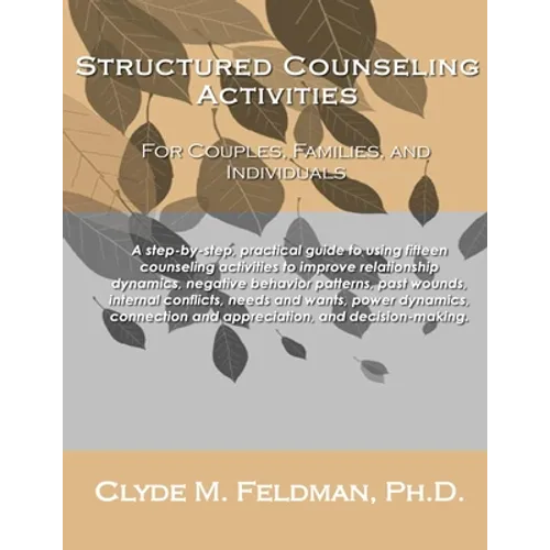 Structured Counseling Activities for Couples, Families, and Individuals: A step-by-step, practical guide to understanding and using fifteen structured