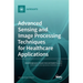 Advanced Sensing and Image Processing Techniques for Healthcare Applications