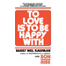 To Love Is to Be Happy with: The Remarkably Intimate and Inspiring New Way to Dynamic Personal Success!