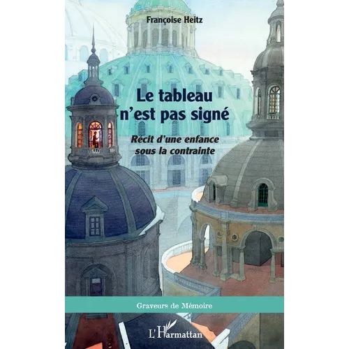 Le tableau n'est pas signé: Récit d'une enfance sous la contrainte