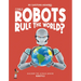 Could Robots Rule the World?: Discover the Science Behind Robotics
