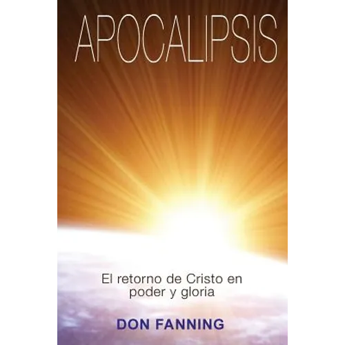 Apocalipsis: El returno de Cristo en poder y gloria
