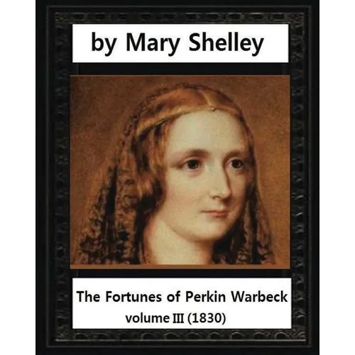 The Fortunes of Perkin Warbeck (1830), by Mary W.Shelley volume III