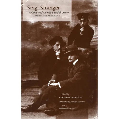 Sing, Stranger: A Century of American Yiddish Poetry--A Historical Anthology