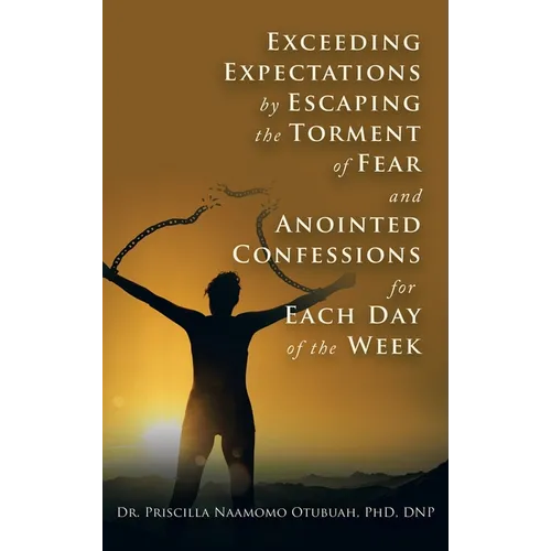 Exceeding Expectations by Escaping the Torment of Fear and Anointed Confessions for Each Day of the Week - Hardcover
