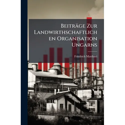 Beiträge Zur Landwirthschaftlichen Organisation Ungarns