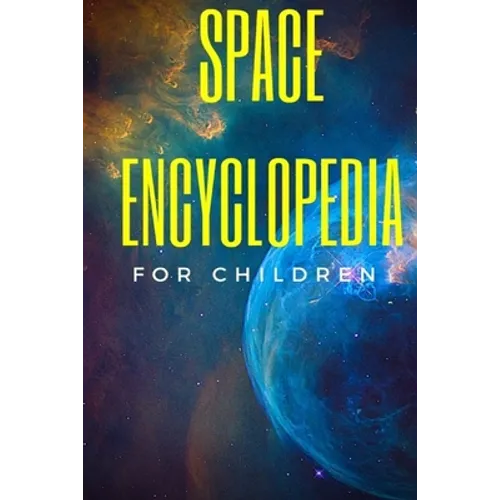 Space Encyclopedia For Children: Cool Space Facts