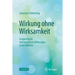 Wirkung Ohne Wirksamkeit: Unspezifische Therapeutische Wirkungen in Der Medizin
