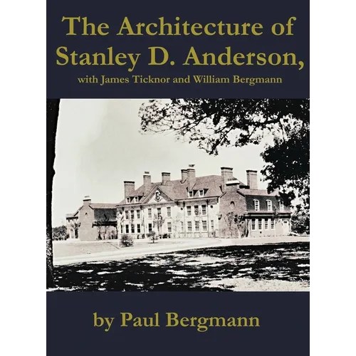 The Architecture of Stanley D. Anderson, with James Ticknor and William Bergmann