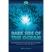 Dark Side of the Ocean: The Destruction of Our Seas, Why It Matters, and What We Can Do about It