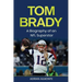 Tom Brady: A Biography of an NFL Superstar