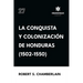 La conquista y colonización de Honduras (1502-1550)