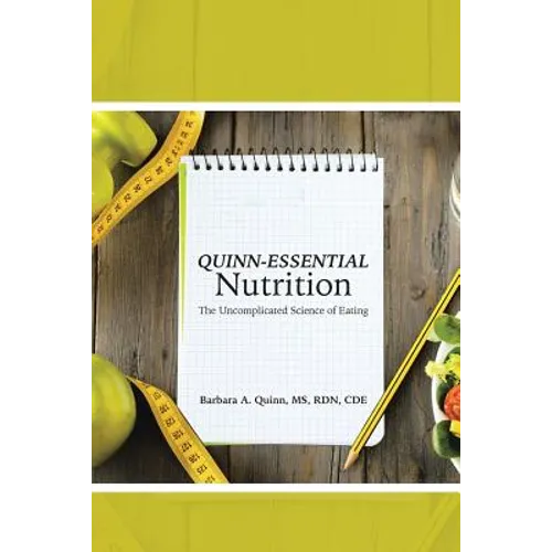Quinn-Essential Nutrition: The Uncomplicated Science of Eating