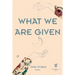 What We Are Given