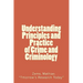 Understanding Principles and Practice of crime and criminolgy: Understanding Principles and Practice of Crime and Criminology