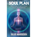 Soul Plan: Reconnect with Your True Life Purpose