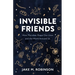Invisible Friends: How Microbes Shape Our Lives and the World Around Us