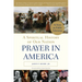 Prayer in America: A Spiritual History of Our Nation