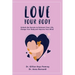 Love Your Body: Unlock the Secrets to Reinvent Your Life, Change Your Body, and Improve Your Mind