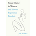 Sexual Shame in Women and How to Experience Freedom