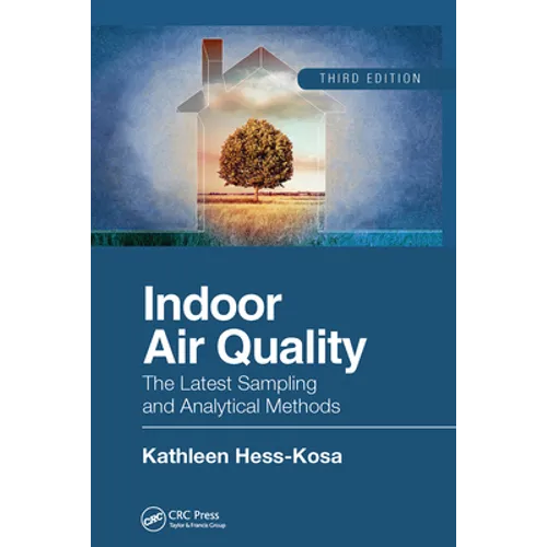 Indoor Air Quality: The Latest Sampling and Analytical Methods, Third Edition