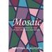 Mosaic: Taking the Pieces of Your Life and Creating a Masterpiece!