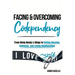 Facing and Overcoming Codependency: From Being Needy & Clingy to Having Amazing, Authentic, and Loving Relationships