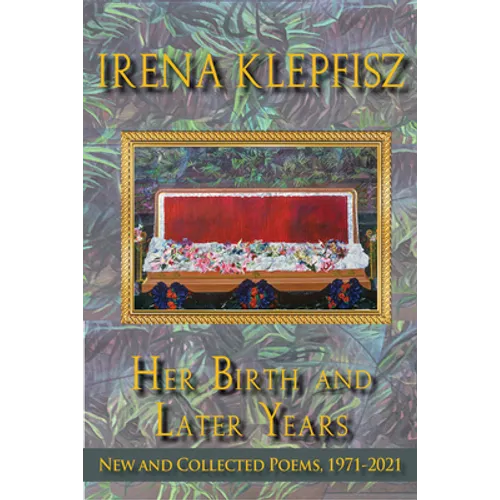 Her Birth and Later Years: New and Collected Poems, 1971-2021