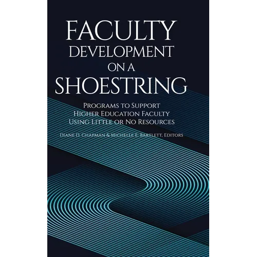 Faculty Development on a Shoestring: Programs to Support Higher Education Faculty Using Little or No Resources