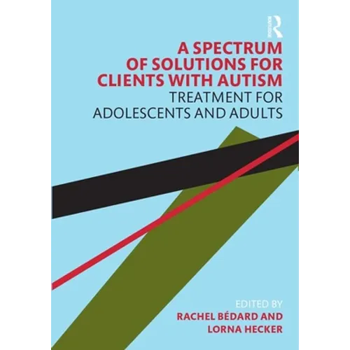 A Spectrum of Solutions for Clients with Autism: Treatment for Adolescents and Adults