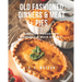 Old Fashioned Dinners & Meat Pies: Cooking Forgotten Homestyle Main Dishes!