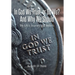 In God We Trust, Or Do We? And Why We Should: My Life's Journey and Beliefs