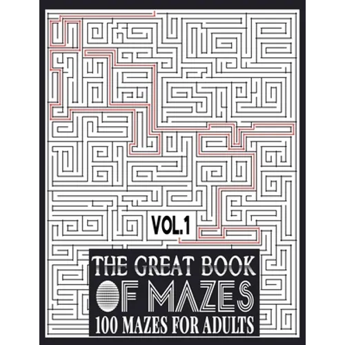 The Great Book of Mazes: 100 Mazes for Adults vol.1: Great way for Relaxing, Stress Relief and having fun. Complex Maze Books Adults. Challengi