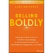 Selling Boldly: Applying the New Science of Positive Psychology to Dramatically Increase Your Confidence, Happiness, and Sales