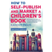 How to Self-publish and Market a Children's Book (Second Edition): Self-publishing in print, eBooks and audiobooks, children's book marketing, transla