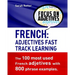 French: Adjectives Fast Track Learning.: The 100 most used French adjectives with 800 phrase examples.