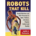 Robots That Kill: Deadly Machines and Their Precursors in Myth, Folklore, Literature, Popular Culture and Reality
