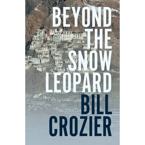 Beyond the Snow Leopard: Travels Through the Himalayas, Buddhism, Mountaineering and Possible Paths to Enlightenment