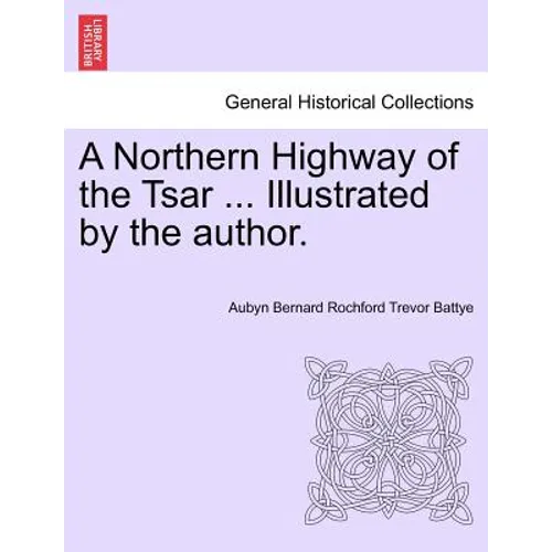 A Northern Highway of the Tsar ... Illustrated by the Author.
