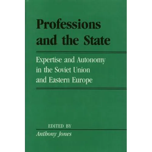 Professions and the State: Expertise and Autonomy in the Soviet Union and Eastern Europe